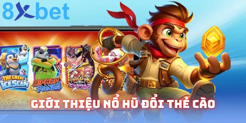 Thông tin giới thiệu nổ hũ đổi thẻ cào