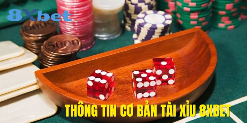 Những thông tin cơ bản Tài xỉu game 8xbet